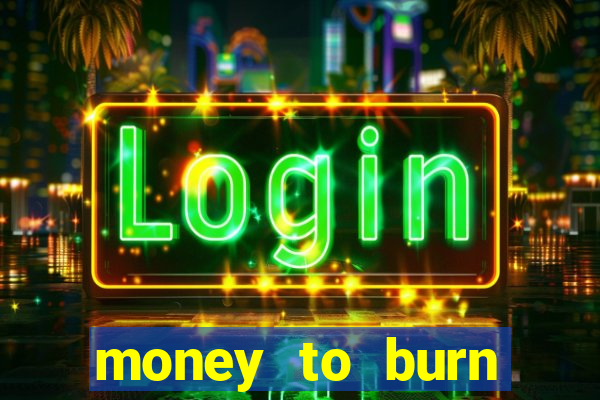 money to burn money to-burn system chapter 1 pt br